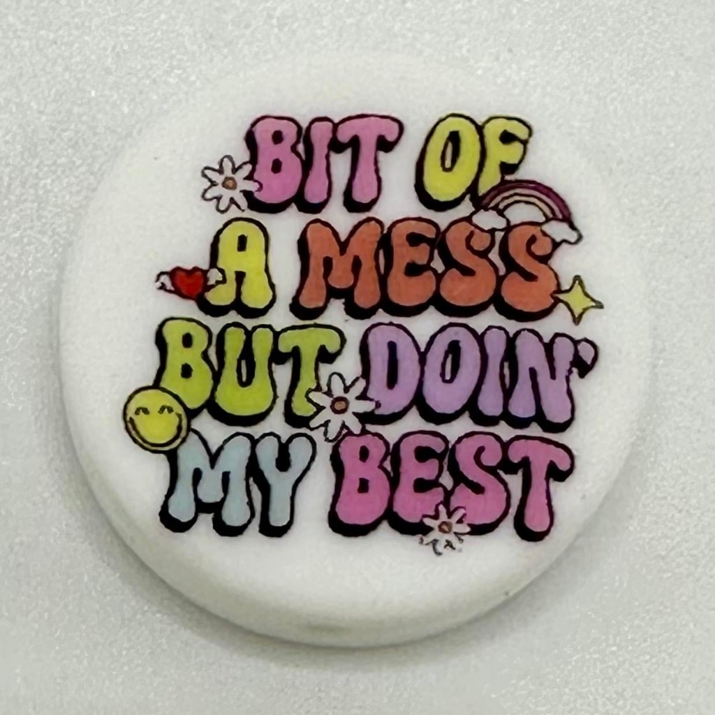 Bit Of A Mess But Doin' My Best, Positive Sayings,Cute Badge