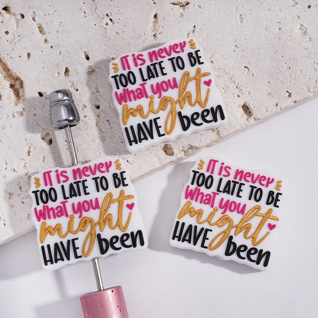 Silicone Focal Beads with Text "IT is never TOO LATE TO BE WHAT you might HAVE been"