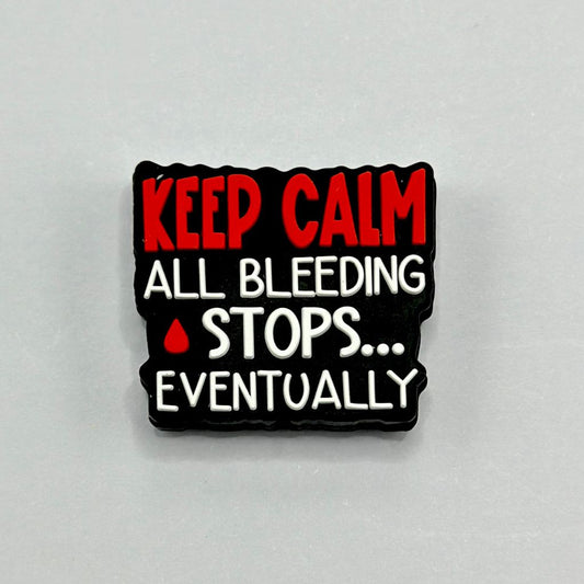 Keep Calm All Bleeding Stops Eventually Silicone Focal Beads