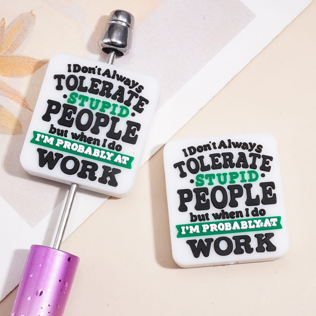 Text "I Don't Always TOLERATE STUPID PEOPLE but when I do I'M PROBABLY AT WORK" Silicone Focal Beads