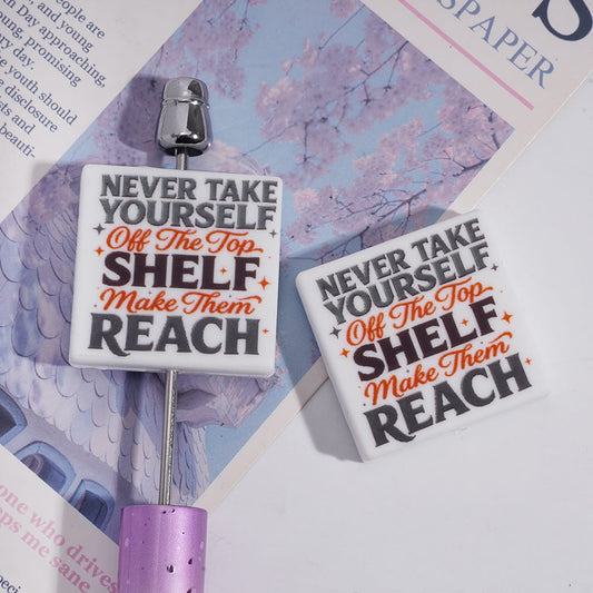 Silicone Focal Beads with Text "NEVER TAKE YOURSELF Off The Top SHELF make Them REACH", Flat Square Shape
