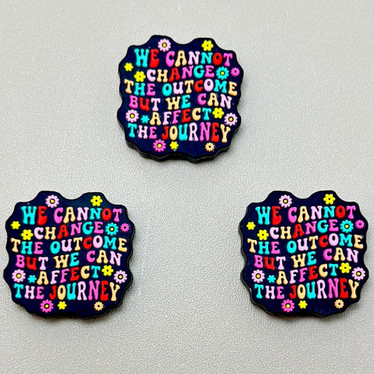 We Can Not Change The Outcome But We Can Affect The Journey Silicone Focal Beads